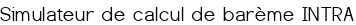 <a href="https://www.aix.snes.edu/private/mut_intra/mutintra.html" class="spip_out" rel="external">Simulateur de calcul de barème INTRA</a>