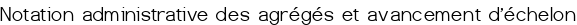 Notation administrative des agrégés et avancement d'échelon